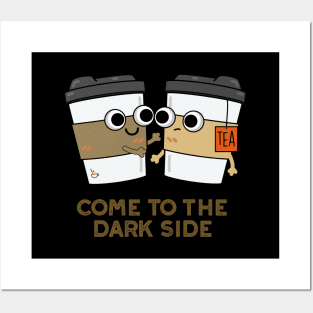 Come To The Dark Side Cute Coffee Tea Pun Posters and Art